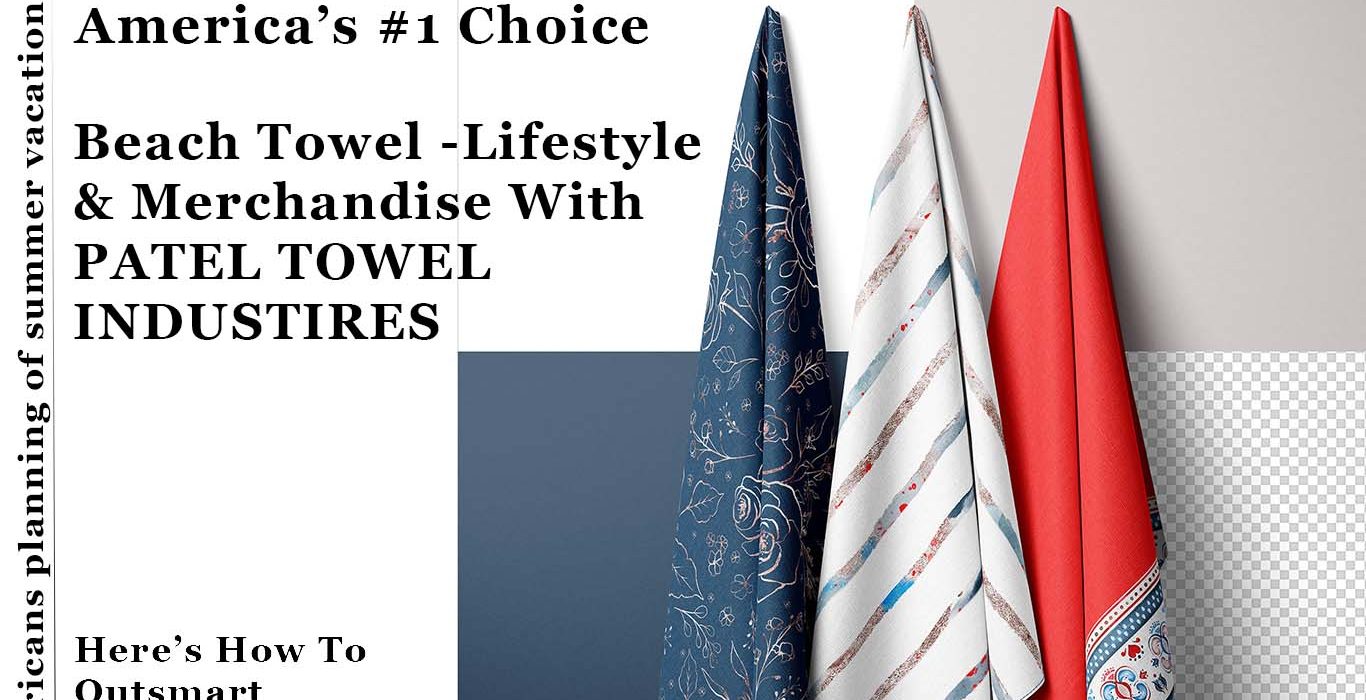 beach towel blog patel towel industries